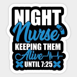 Night Shift Nurse Shirt Keeping Alive Until 7:25 Nursing Tee Sticker